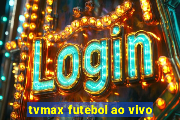 tvmax futebol ao vivo